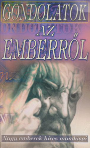 Gondolatok az emberrl - Nagy emberek hres mondsai