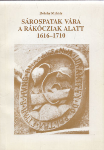 2db rákócziak korával kapcsolatos mű - A reneszánsz másodvirágzása a Perényiek és a Rákócziak korában (időszaki kiállítás) + Détsy Mihály: Sárospatak vára a Rákócziak alatt 1616-1710