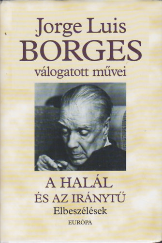 Jorge Luis Borges - A hall s az irnyt - Elbeszlsek