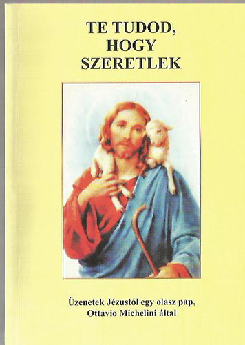 Ottavio Michelini - Te tudod, hogy szeretlek (I. kötet)