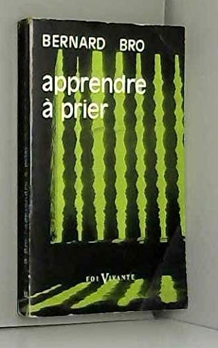 Bernard Bro - Bernard Bro,... Apprendre a prier : . Nouvelle �dition (Foi Vivante 11)(Les �quipes Enseignantes)