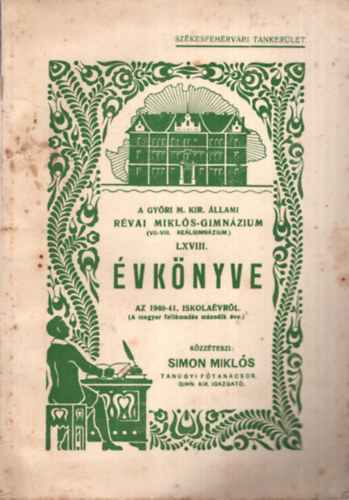 Simon Miklós - A Győri M. Kir. Állami Révai Miklós-Gimnázium ( VII-VIII. Reálgimnázium ) LXVIII. évkönyve az 1940-41. iskolaévről
