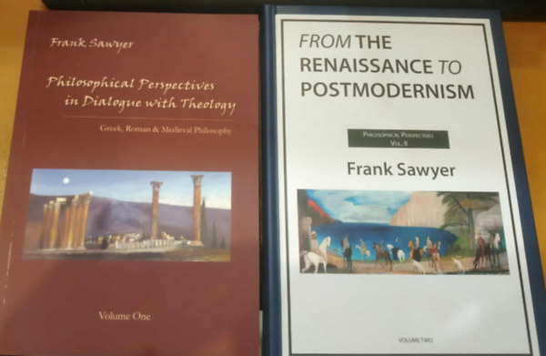 Frank Sawyer - 2 db Frank Sawyer: Philosophical Perspectives in Dialogue with Teology (Greek, Roman & Medieval Philosophy) Volume One + From the Renaissance to Postmodernism (Philosophical Perspectives Vol. II) Volume Two