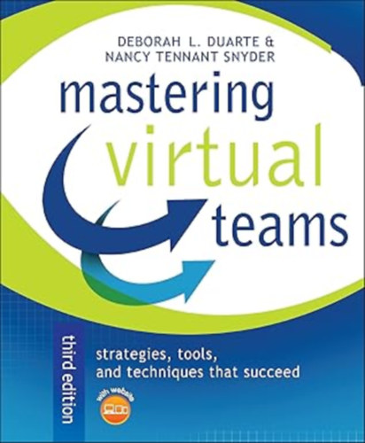 Deborah L. Duarte & Nancy Tennant Snyder - Mastering Virtual Teams: Strategies, Tools, and Techniques That Succeed