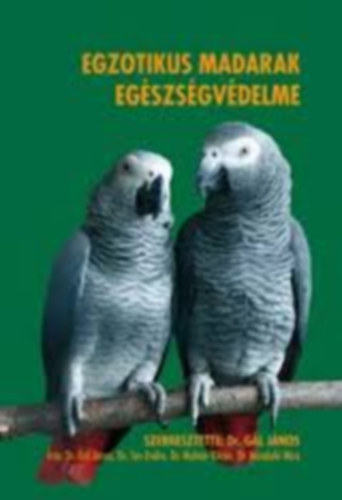 Dr. G�l J�nos - Egzotikus madarak eg�szs�gv�delme