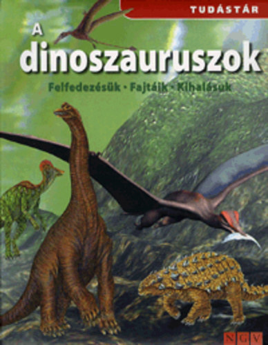 A dinoszauruszok - Felfedezsk, fajtik, kihalsuk (tudstr)