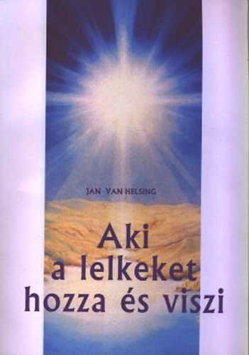 Jan Van Helsing - Aki a lelkeket hozza és viszi