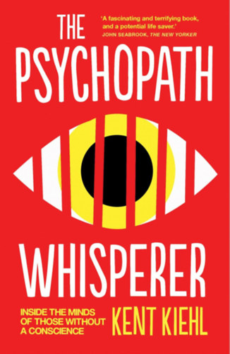 Kent Kiehl - The Psychopath Whisperer: Inside the Minds of Those Without a Conscience