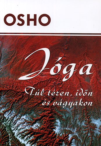 Osho - J�ga - T�l t�ren, id�n �s v�gyakon