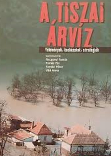 Tams Pl  (szerk.); Rozgonyi Tams (szerk.); Vri Anna (Szerk.); Tamsi Pter (szerk.) - A tiszai rvz