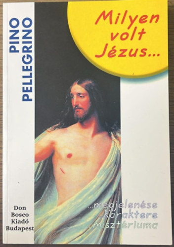 Pino Pellegrino - Milyen volt J�zus megjelen�se, karaktere, miszt�riuma