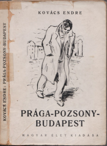 Kovcs Endre - Prga-Pozsony-Budapest