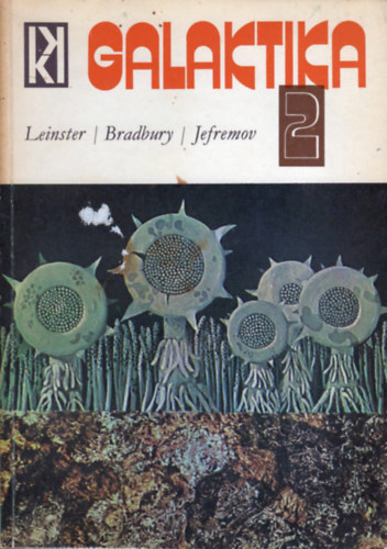 Kuczka Péter (szerk.) - Galaktika 2. - Leinster / Bradbury / Jefremov (Tudományos-fantasztikus antológia)