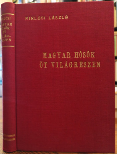 Mikl�si L�szl� - Magyar h�s�k �t vil�gr�szen
