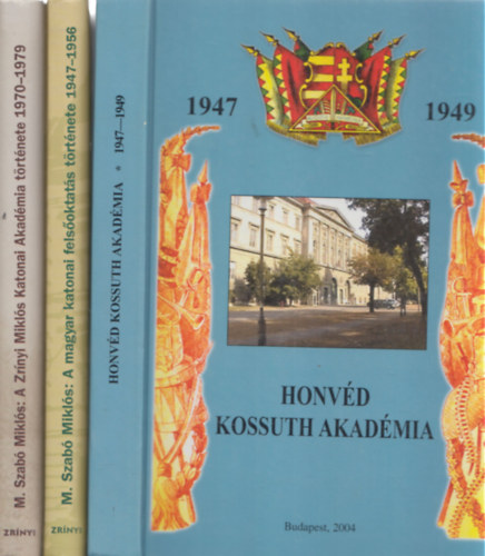 M. Szab� Mikl�s - 3 db honv�ds�ggel kapcsolatos m�: A Zr�nyi Mikl�s Katonai Akad�mia t�rt�nete 1970-1979 + A magyar katonai fels�oktat�s t�rt�nete 1947-1956 + Honv�d Kossuth Akad�mia 1947-1949