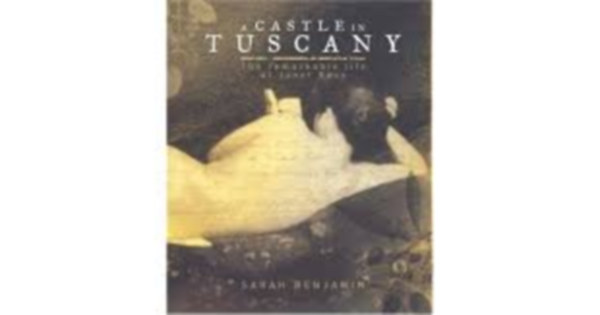 Sarah-Benjamin - A Castle in Tuscany: The Fascinating Life of Janet Ross