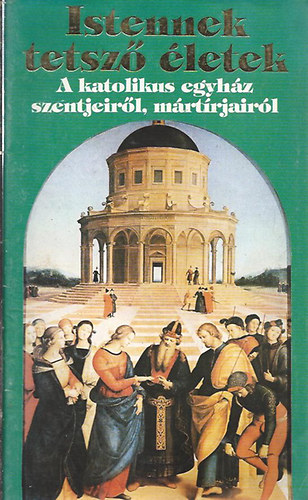 Istennek tetsző életek - A katolikus egyház szentjeiről, mártírjairól V.
