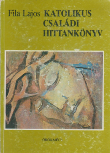 Fila Lajos - Katolikus csaldi hittanknyv