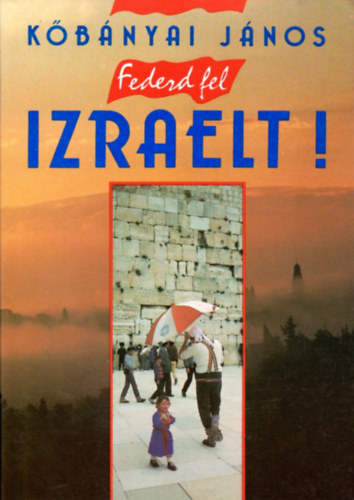 Kbnyai Jnos - Fedezd fel Izraelt!