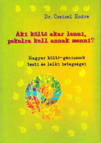 Dr. Czeizel Endre - Aki klt akar lenni, pokolra kell annak menni? MAGYAR KLT-GNIUSZOK TESTI S LELKI BETEGSGEI