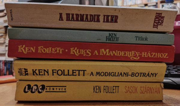 Ken Follett - 5 db Ken Follett: A harmadik iker + A Modigliani-botrny + Kulcs a Manderley-hzhoz + Sasok szrnyn + Titkok