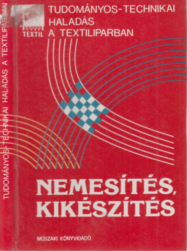 Nemes�t�s, kik�sz�t�s (Tudom�nyos-technikai halad�s a textiliparban)