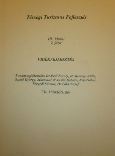 Dr. Pet Kroly - Dr. Kernyi Attila - Szab Gyrgy - Martonn dr. Erds Katalin - Kiss Gbor - Szegedi Sndor - Dr. Lki Jzsef - Trsgi Turizmus Fejleszts III. Modul 2. fzet - Vidkfejleszts