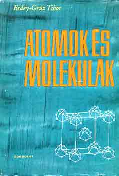 Erdey-Gr�z Tibor - Atomok �s molekul�k