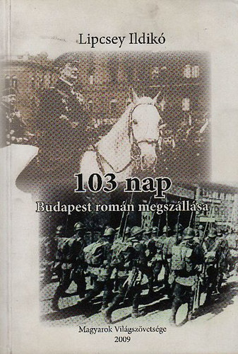 Lipcsey Ildikó - 103 nap - Budapest román megszállása