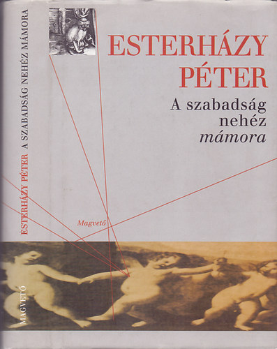 Esterhzy Pter - A szabadsg nehz mmora (Vlogatott esszk, cikkek 1996-2003)