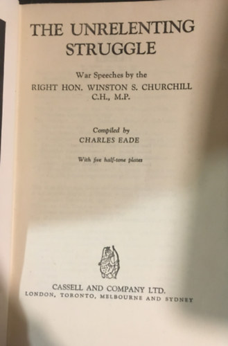 Charles Eade - The unrelenting struggle: war speeches by the Right Hon. Winston Churchill C.H., M.P.