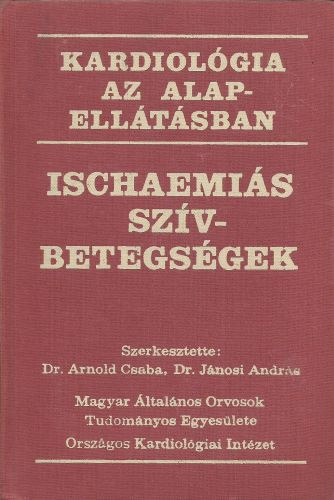 dr. Jnosi Andrs dr. Arnold Csaba - Ischaemis szvbetegsgek - kardiolgia az alapelltsban
