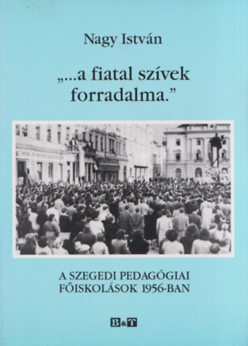Nagy István - '...A fiatal szívek forradalma'