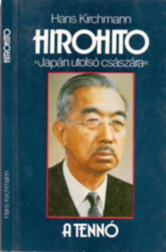 Hans Kirchmann - Hirohito Jap�n utols� cs�sz�ra