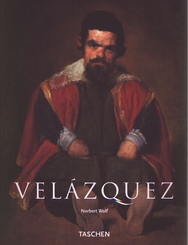 Norbert Wolf - Diego Velzquez 1599-1660 - Spanyolorszg festje (Taschen)