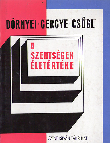 Gergye Gy�z�, Cs�gl J�nos D�rnyei Istv�n - A szents�gek �let�rt�ke (A kegyelmi �let k�r�gm�ja)