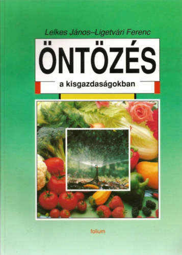 Lelkes János - Ligetvári Ferenc - Öntözés a kisgazdaságokban