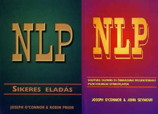 O'Connor-Prior O'Connor-Seymour - NLP - Sikeres elads + NLP-segtsg egyms s nmagunk megrtshez, pszicholgia gyakorlatok (2 ktet)