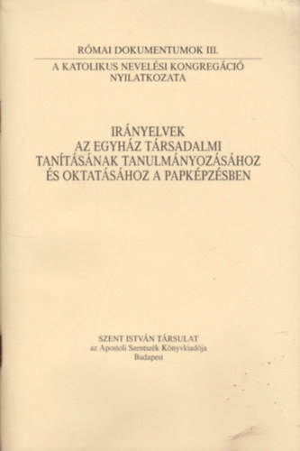 Szent Istvn Trsulat - Irnyelvek az egyhz trsadalmi tantsnak tanulmnyozshoz s oktatshoz a papkpzsben