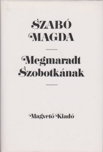 Szab� Magda - Megmaradt Szobotk�nak