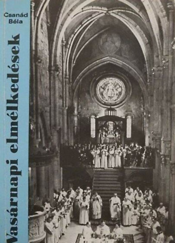 Vasrnapi elmlkedsek - Liturgikus elmlkedsek az egyhzi v vasrnapjaira s nnepeire a hromves perikparend szerint