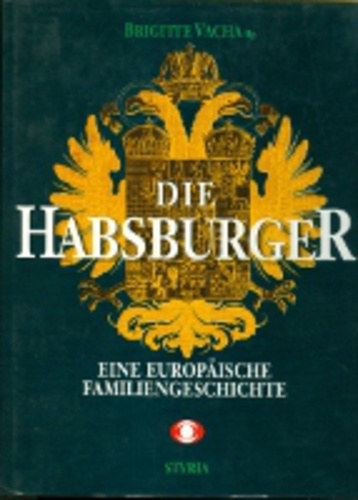 Brigitte Vacha - Die Habsburger - Eine Europ�ische Familiengeschichte
