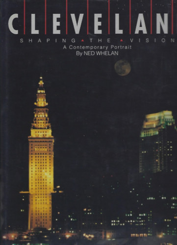 Ned Whelan - Cleveland - Shaping the vision - A Contemporary Portrait