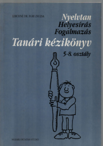 Lerchn� Dr. Egri Zsuzsanna - Nyelvtan - helyes�r�s - fogalmaz�s tank�nyvcsal�d Tan�ri k�zik�nyve