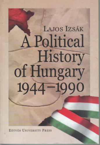 Izs�k Lajos - A Political History of Hungary 1944-1990