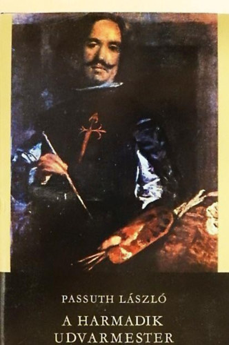 László, Győri János Passuth (szerk.) - A harmadik udvarmester (Spanyol trilógia 3. kötet)