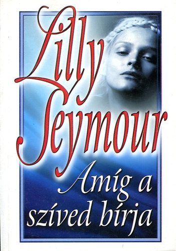 Lilly Seymour - Am�g a sz�ved b�rja