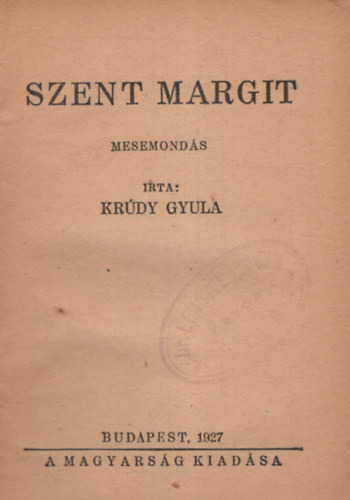 Krúdy Gyula - Szent Margit - mesemondás 1. kiadás ( A magyarság könyve 1. )