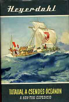 Thor Heyerdahl - Tutajjal a Csendes �ce�non (A Kon-tiki expedici�)  Sok sz�nes �s fekete-feh�r fot�val illusztr�lva. teljes kiad�s