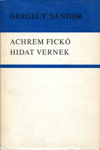 Gergely Sándor - Achrem fickó - Hidat vernek
